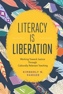 L'alphabétisation est une libération : Travailler pour la justice grâce à un enseignement culturellement pertinent - Literacy Is Liberation: Working Toward Justice Through Culturally Relevant Teaching