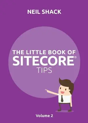 Le Petit Livre des Astuces Sitecore(R) : Volume 2 - The Little Book of Sitecore(R) Tips: Volume 2