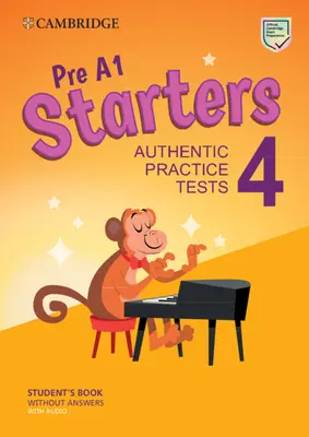 Pre A1 Starters 4 Student's Book Without Answers with Audio : Tests pratiques authentiques - Pre A1 Starters 4 Student's Book Without Answers with Audio: Authentic Practice Tests