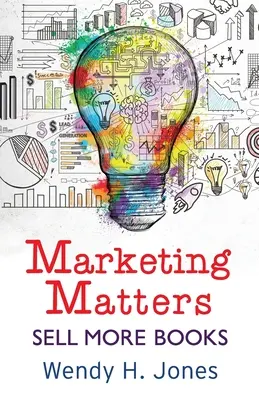 Le marketing, c'est important : Vendre plus de livres - Marketing Matters: Sell More Books