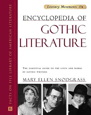 Encyclopédie de la littérature gothique : Le guide essentiel de la vie et de l'œuvre des écrivains gothiques - Encyclopedia of Gothic Literature: The Essential Guide to the Lives and Works of Gothic Writers