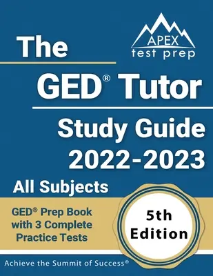 The GED Tutor Study Guide 2022 - 2023 All Subjects : GED Prep Book with 3 Complete Practice Tests [5th Edition] (Livre de préparation au GED avec 3 tests pratiques complets) - The GED Tutor Study Guide 2022 - 2023 All Subjects: GED Prep Book with 3 Complete Practice Tests [5th Edition]