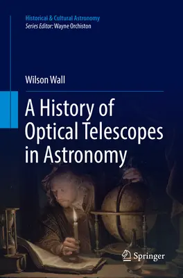 Histoire des télescopes optiques en astronomie - A History of Optical Telescopes in Astronomy