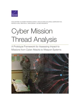 Cyber Mission Thread Analysis : Un prototype de cadre pour évaluer l'impact sur les missions des cyberattaques contre les systèmes d'armes - Cyber Mission Thread Analysis: A Prototype Framework for Assessing Impact to Missions from Cyber Attacks to Weapon Systems