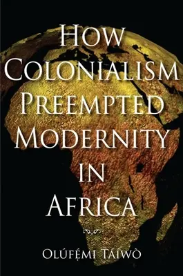 Comment le colonialisme a préempté la modernité en Afrique - How Colonialism Preempted Modernity in Africa