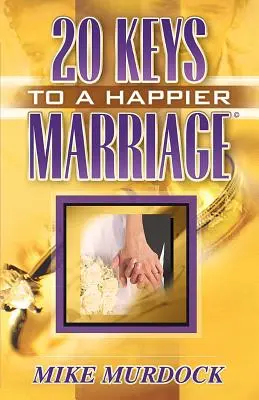 Vingt clés pour un mariage plus heureux - Twenty Keys To A Happier Marriage