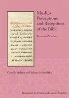 Perceptions musulmanes de la Bible : Textes et études - Muslim Perceptions and Receptions of the Bible: Texts and Studies