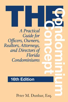 Le concept de copropriété : Un guide pratique pour les dirigeants, les propriétaires, les agents immobiliers, les avocats et les administrateurs des condominiums de Floride - The Condominium Concept: A Practical Guide for Officers, Owners, Realtors, Attorneys, and Directors of Florida Condominiums
