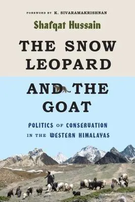 Le léopard des neiges et la chèvre : Politique de conservation dans l'Himalaya occidental - The Snow Leopard and the Goat: Politics of Conservation in the Western Himalayas