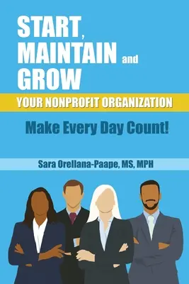 Démarrer, maintenir et développer votre organisation à but non lucratif - Faites en sorte que chaque jour compte ! - Start, Maintain and Grow Your Nonprofit Organization - Make Every Day Count!