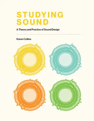 L'étude du son : Théorie et pratique de la conception sonore - Studying Sound: A Theory and Practice of Sound Design
