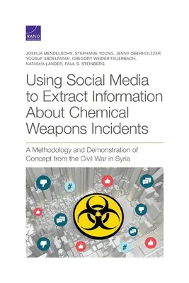 Utilisation des médias sociaux pour extraire des informations sur les incidents liés aux armes chimiques : Méthodologie et démonstration du concept de la guerre civile en Syrie - Using Social Media to Extract Information about Chemical Weapons Incidents: A Methodology and Demonstration of Concept from the Civil War in Syria