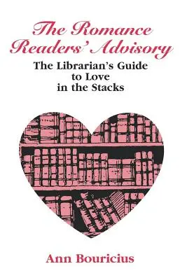 Romance Reader's Advisory : Le guide du bibliothécaire pour l'amour dans les rayons - Romance Reader's Advisory: The Librarian's Guide to Love in the Stacks