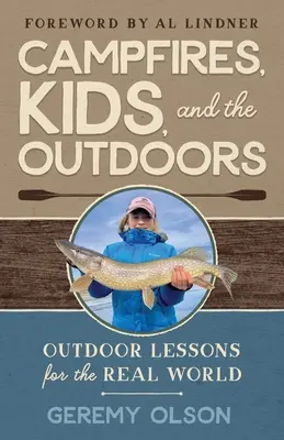 Les feux de camp, les enfants et le plein air : Leçons de plein air pour le monde réel - Campfires, Kids, and the Outdoors: Outdoor Lessons for the Real World