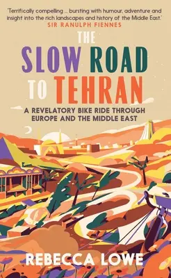 La route lente vers Téhéran : Une promenade à vélo révélatrice à travers l'Europe et le Moyen-Orient - The Slow Road to Tehran: A Revelatory Bike Ride Through Europe and the Middle East