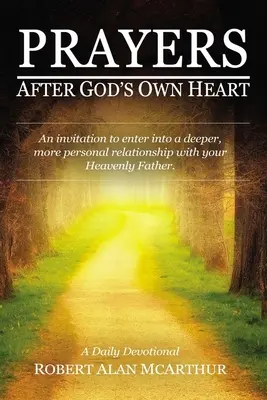 Prières selon le cœur de Dieu : Une invitation à entrer dans une relation plus profonde et plus personnelle avec votre Père céleste - Prayers After God's Own Heart: An Invitation to Enter Into a Deeper, More Personal Relationship with Your Heavenly Father