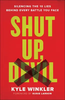 Tais-toi, démon : Faire taire les 10 mensonges qui se cachent derrière chaque bataille à laquelle vous êtes confronté - Shut Up, Devil: Silencing the 10 Lies Behind Every Battle You Face