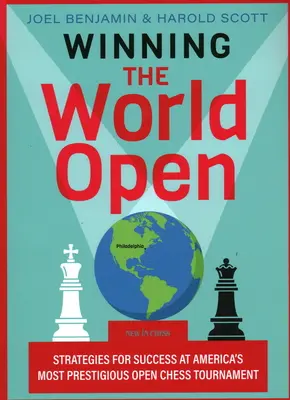 Gagner le World Open : Stratégies pour réussir le tournoi d'échecs ouvert le plus prestigieux d'Amérique - Winning the World Open: Strategies for Success at America's Most Prestigious Open Chess Tournament