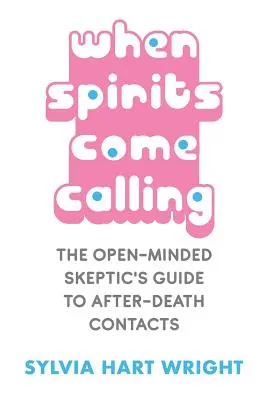 Quand les esprits appellent : Le guide du sceptique à l'esprit ouvert sur les contacts après la mort - When Spirits Come Calling: The Open-Minded Skeptic's Guide to After-Death Contacts