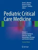 Médecine des soins intensifs pédiatriques : Volume 3 : Systèmes gastro-entérologique, endocrinien, rénal, hématologique, oncologique et immunitaire - Pediatric Critical Care Medicine: Volume 3: Gastroenterological, Endocrine, Renal, Hematologic, Oncologic and Immune Systems