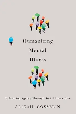 Humaniser la maladie mentale : Renforcer l'agence par l'interaction sociale - Humanizing Mental Illness: Enhancing Agency Through Social Interaction
