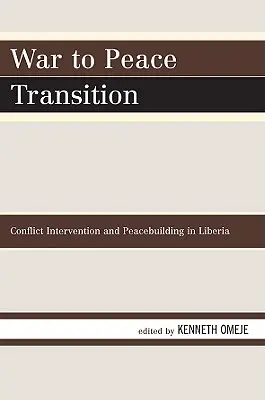 Transition de la guerre à la paix : Intervention en cas de conflit et consolidation de la paix au Libéria - War to Peace Transition: Conflict Intervention and Peacebuilding in Liberia