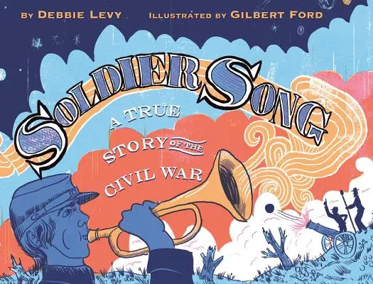 Le chant du soldat : Une histoire vraie de la guerre civile - Soldier Song: A True Story of the Civil War