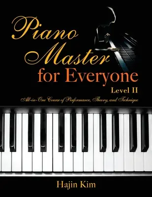 Piano Master for Everyone Level II : Cours tout-en-un d'interprétation, de théorie et de technique - Piano Master for Everyone Level II: All-In-One Course of Performance, Theory, and Technique
