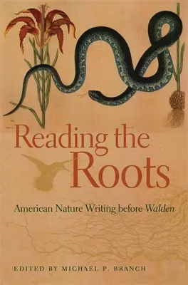 Lire les racines : Les écrits américains sur la nature avant Walden - Reading the Roots: American Nature Writing Before Walden