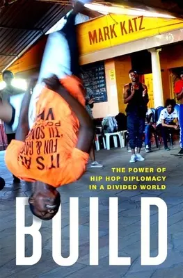 Build : Le pouvoir de la diplomatie hip-hop dans un monde divisé - Build: The Power of Hip Hop Diplomacy in a Divided World