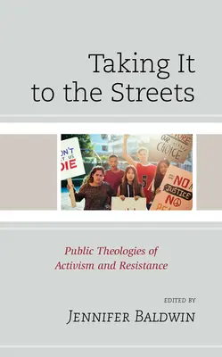 Dans la rue : Théologies publiques de l'activisme et de la résistance - Taking It to the Streets: Public Theologies of Activism and Resistance