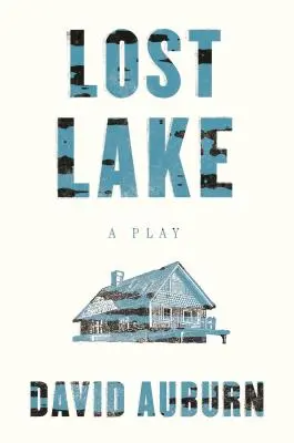 Le lac perdu : Une pièce de théâtre - Lost Lake: A Play