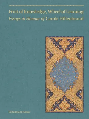 Fruit de la connaissance, roue de l'apprentissage (Vol I) : Essais en l'honneur du professeur Carole Hillenbrandvolume 1 - Fruit of Knowledge, Wheel of Learning (Vol I): Essays in Honour of Professor Carole Hillenbrandvolume 1