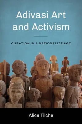 Art et activisme adivasi : Curation in a Nationalist Age - Adivasi Art and Activism: Curation in a Nationalist Age