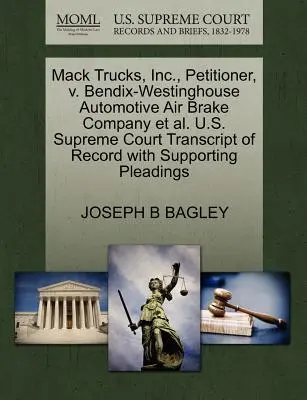 Mack Trucks, Inc. contre Bendix-Westinghouse Automotive Air Brake Company Et Al. Cour suprême des États-Unis Transcription du dossier avec plaidoiries à l'appui - Mack Trucks, Inc., Petitioner, V. Bendix-Westinghouse Automotive Air Brake Company Et Al. U.S. Supreme Court Transcript of Record with Supporting Plea