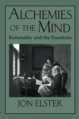 Les alchimies de l'esprit : Rationalité et émotions - Alchemies of the Mind: Rationality and the Emotions