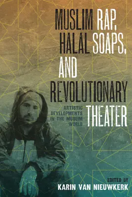 Rap musulman, savons halal et théâtre révolutionnaire : Développements artistiques dans le monde musulman - Muslim Rap, Halal Soaps, and Revolutionary Theater: Artistic Developments in the Muslim World