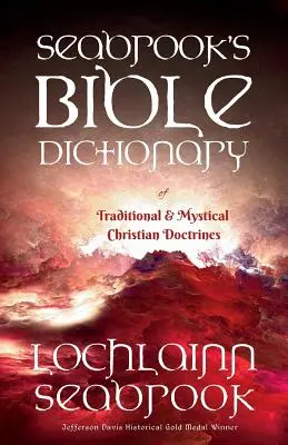 Seabrook's Bible Dictionary of Traditional and Mystical Christian Doctrines (Dictionnaire biblique des doctrines chrétiennes traditionnelles et mystiques) - Seabrook's Bible Dictionary of Traditional and Mystical Christian Doctrines