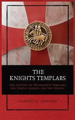 Les Templiers : L'histoire des Templiers, de l'église du Temple et du Temple - The Knights Templars: The History of the Knights Templars, the Temple Church, and the Temple