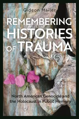 Se souvenir des histoires de traumatisme : Le génocide nord-américain et l'holocauste dans la mémoire publique - Remembering Histories of Trauma: North American Genocide and the Holocaust in Public Memory