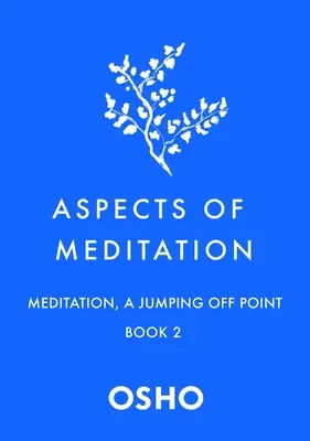 Aspects de la méditation Livre 2 : La méditation, un point de départ - Aspects of Meditation Book 2: Meditation, a Jumping Off Point