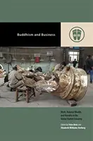 Le bouddhisme et les affaires : Mérite, richesse matérielle et moralité dans l'économie de marché mondiale - Buddhism and Business: Merit, Material Wealth, and Morality in the Global Market Economy