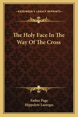 La Sainte Face sur le Chemin de Croix - The Holy Face in the Way of the Cross