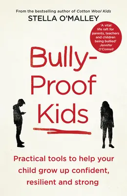 Bully-Proof Kids - Outils pratiques pour aider votre enfant à grandir dans la confiance, la résilience et la force - Bully-Proof Kids - Practical Tools to Help Your Child to Grow Up Confident, Resilient and Strong