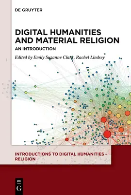 Humanités numériques et religion matérielle : Une introduction - Digital Humanities and Material Religion: An Introduction