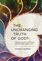 La vérité immuable de Dieu ? Questions philosophiques cruciales pour la théologie - The Unchanging Truth of God?: Crucial Philosophical Issues for Theology