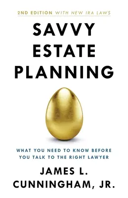 Planification successorale intelligente : Ce qu'il faut savoir avant de s'adresser au bon avocat - Savvy Estate Planning: What You Need to Know Before You Talk to the Right Lawyer