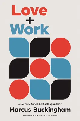 L'amour et le travail : comment trouver ce que vous aimez, aimer ce que vous faites et le faire pour le reste de votre vie - Love and Work: How to Find What You Love, Love What You Do, and Do It for the Rest of Your Life