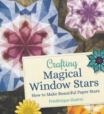 Crafting Magical Window Stars : Comment faire de belles étoiles en papier - Crafting Magical Window Stars: How to Make Beautiful Paper Stars