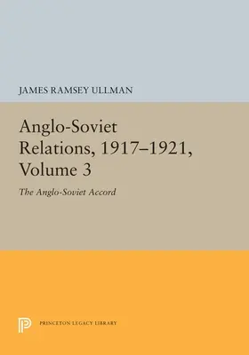 Les relations anglo-soviétiques, 1917-1921, Volume 3 : L'accord anglo-soviétique - Anglo-Soviet Relations, 1917-1921, Volume 3: The Anglo-Soviet Accord